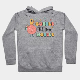 gobble til you wobble Hoodie